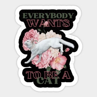 Everybody wants to be a cat Sticker